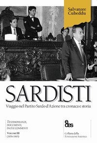 Sardisti. Viaggio nel Partito Sardo d'Azione tra cronaca e storia