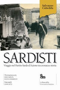 Sardisti. Viaggio nel Partito Sardo d'Azione tra cronaca e storia
