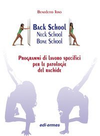 Back school, neck school, bone school. Programmi di lavoro specifici per le patologie del rachide