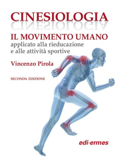 Cinesiologia. Il movimento umano applicato alla rieducazione e alle attivit&agrave; sportive