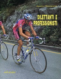 Dilettanti e professionisti. Come esaltare le proprie potenzialit&agrave; nel ciclismo su pista e su strada