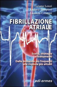 Fibrillazione atriale. Scelte, strategie e trattamenti. Dalle domande pi&ugrave; frequenti alle risposte pi&ugrave; attuali