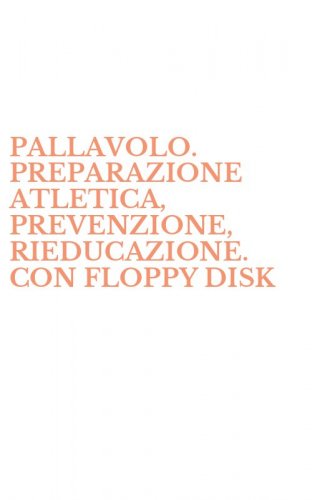 PALLAVOLO. PREPARAZIONE ATLETICA, PREVENZIONE, RIEDUCAZIONE. CON FLOPPY DISK