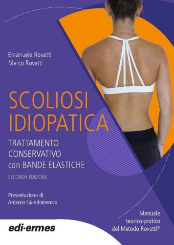 Scoliosi idiopatica. Trattamento conservativo con bande elastiche. Manuale teorico pratico del Metodo Rovatti&copy;