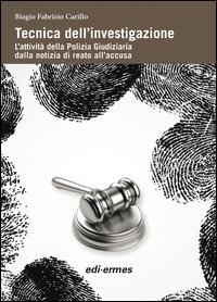 Tecnica dell'investigazione. L'attivit&agrave; della polizia giudiziaria dalla notizia di reato all'accusa