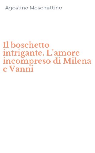 Il boschetto intrigante. L'amore incompreso di Milena e Vanni