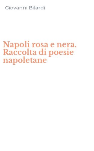 Napoli rosa e nera. Raccolta di poesie napoletane