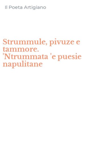 Strummule, pivuze e tammore. 'Ntrummata 'e puesie napulitane