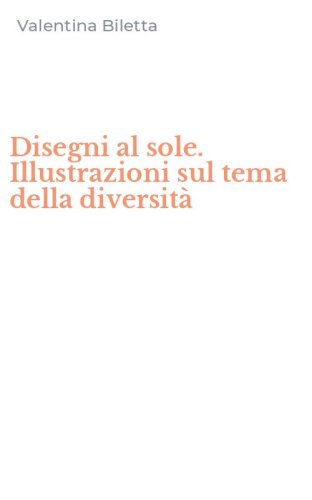 Disegni al sole. Illustrazioni sul tema della diversit&agrave;