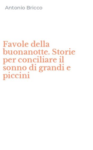 Favole della buonanotte. Storie per conciliare il sonno di grandi e piccini