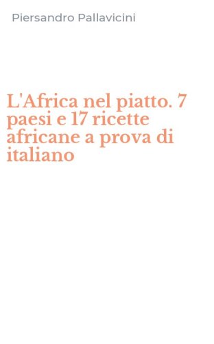 L'Africa nel piatto. 7 paesi e 17 ricette africane a prova di italiano
