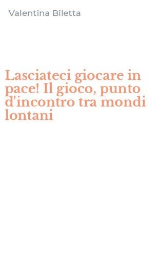 Lasciateci giocare in pace! Il gioco, punto d'incontro tra mondi lontani