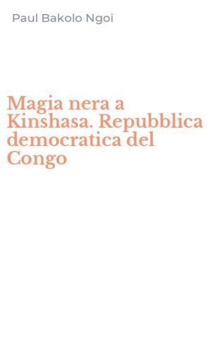 Magia nera a Kinshasa. Repubblica democratica del Congo