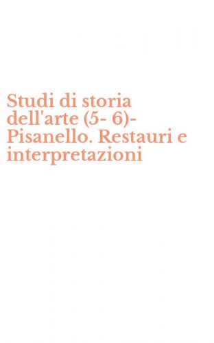 Studi di storia dell'arte (5-6)-Pisanello. Restauri e interpretazioni