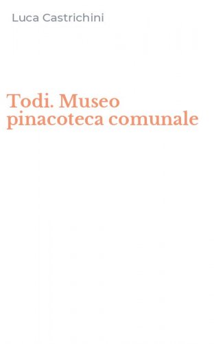 Todi. Museo pinacoteca comunale