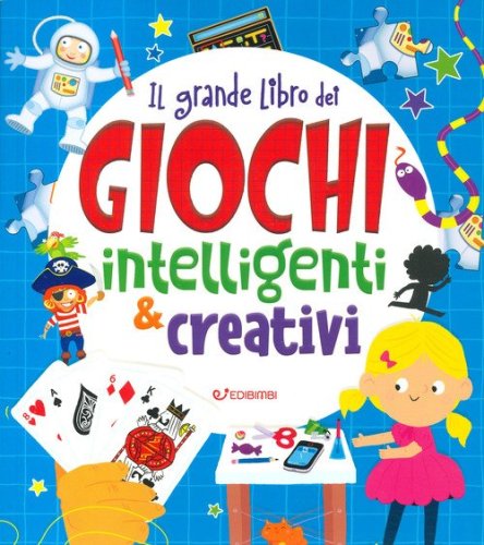 Il grande libro dei giochi intelligenti e creativi