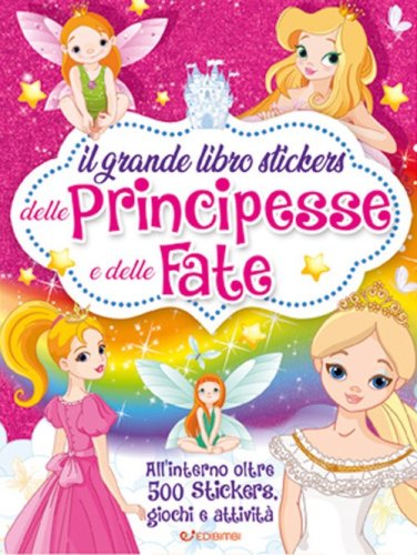 Il grande libro stickers delle principesse e delle fate. Con adesivi