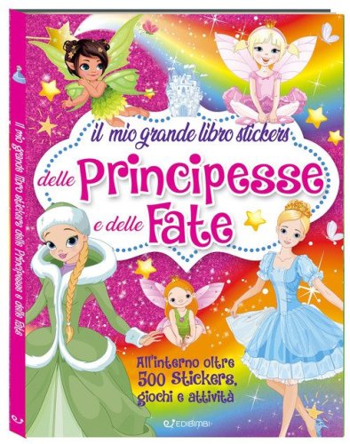Il mio grande libro stickers delle principesse e delle fate. Con adesivi