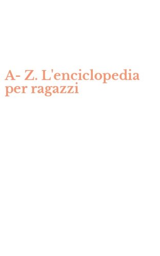 A-Z. L'enciclopedia per ragazzi