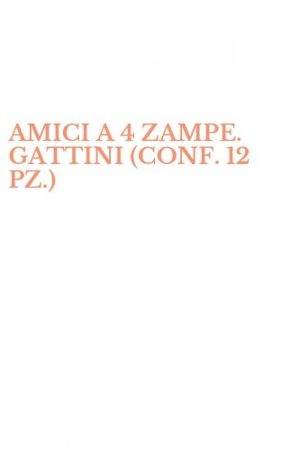 AMICI A 4 ZAMPE. GATTINI (CONF. 12 PZ.)