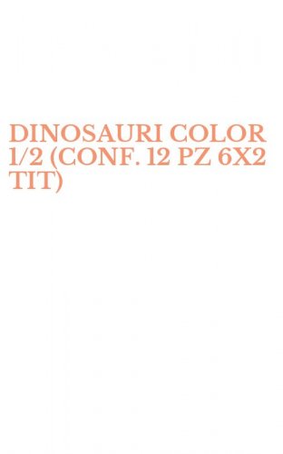 DINOSAURI COLOR 1/2 (CONF. 12 PZ 6X2 TIT)