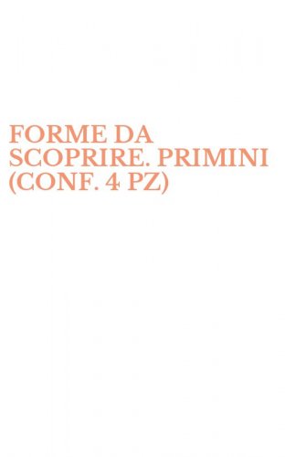 FORME DA SCOPRIRE. PRIMINI (CONF. 4 PZ)