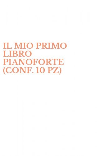 IL MIO PRIMO LIBRO PIANOFORTE (CONF. 10 PZ)