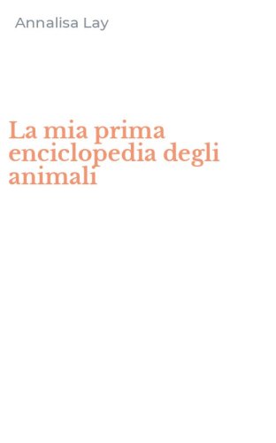 La mia prima enciclopedia degli animali