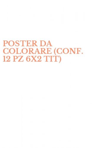 POSTER DA COLORARE (CONF. 12 PZ 6X2 TIT)
