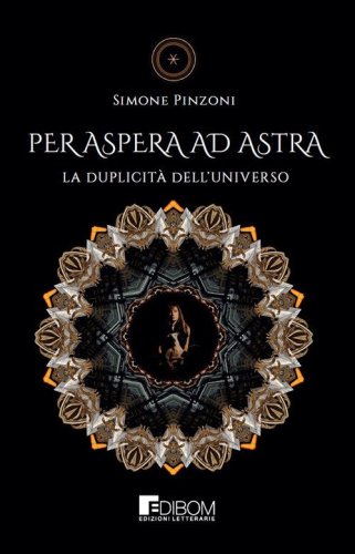 Per aspera ad astra. La duplicit&agrave; dell'universo