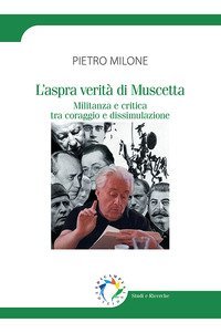 L'aspra verit&agrave; di Muscetta. Militanza e critica tra coraggio e dissimulazione