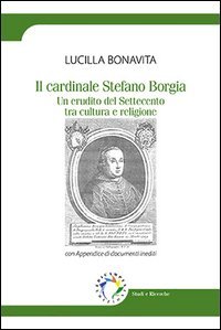 Il cardinale Stefano Borgia. Un erudito del Settecento tra cultura e religione