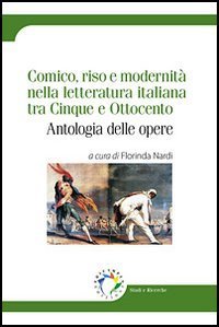 Comico, riso e modernit&agrave; nella letteratura italiana tra Cinque e Ottocento. Antologia delle opere