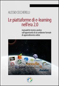 Le piattaforme di e-learning nell'era 2.0. Manualetto teorico-pratico sull'opportunit&agrave;&nbsp; di un ambiente formale di apprendimento online