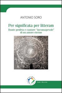 Per significata per litteram. Dante profeta e cantore &laquo;inconsapevole&raquo; di un amore eterno
