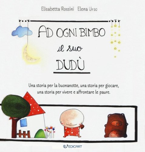 A ogni bimbo il suo Dud&ugrave;. Una storia per la buonanotte, una storia per giocare, una storia per vivere e affrontare le paure
