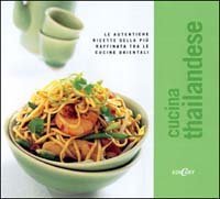 Cucina thailandese. Le autentiche ricette della pi&ugrave; raffinata tra le cucine orientali