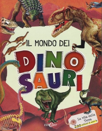 Il mondo dei dinosauri. La vita sulla terra 200 milioni di anni fa