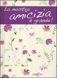 La nostra amicizia &egrave; grande!