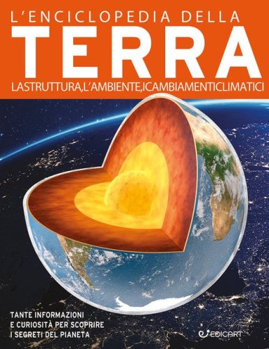 L'enciclopedia della Terra. La struttura, l'ambiente, i cambiamenti climatici