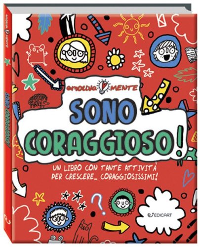 Sono coraggioso! Un libro con tante attivit&agrave; per crescere... coraggiosissimi! Emotiva-mente