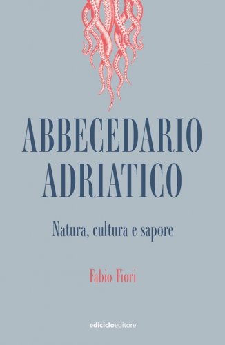 Abbecedario adriatico. Natura, cultura e sapore
