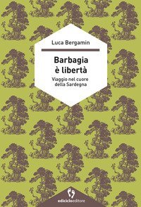 Barbagia &egrave; libert&agrave;. Viaggio nel cuore della Sardegna