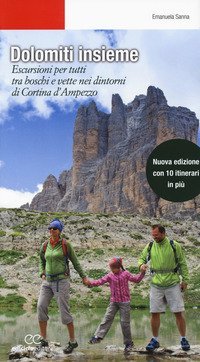 Dolomiti insieme. Escursioni per tutti tra boschi e vette attorno a Cortina D'Ampezzo