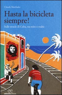 Hasta la bicicleta siempre! Sulle strade di Cuba, tra mito e realt&agrave;