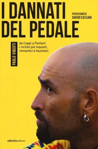 I dannati del pedale. Da Coppi a Pantani i ciclisti pi&ugrave; inquieti, romantici e faustiani