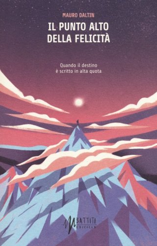 Il punto alto della felicit&agrave;. Quando il destino &egrave; scritto in alta quota