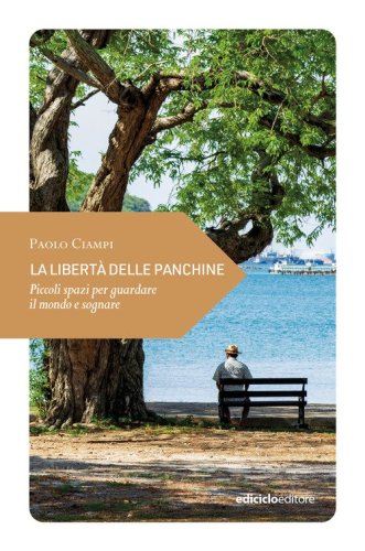 La libert&agrave; delle panchine. Piccoli spazi per guardare il mondo e sognare