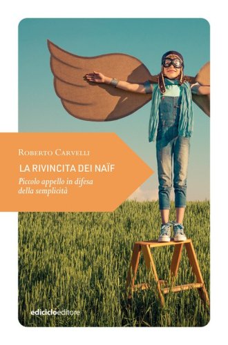 La rivincita dei na&iuml;f. Piccolo appello in difesa della semplicit&agrave;