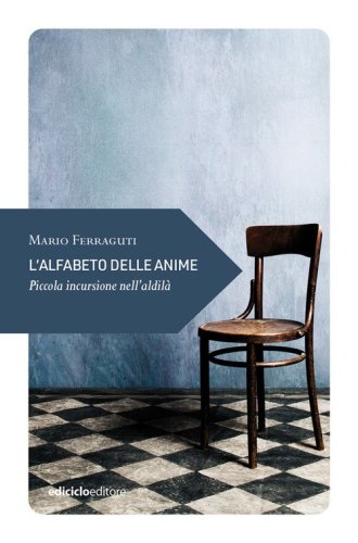 L'alfabeto delle anime. Piccola incursione nell'aldil&agrave;